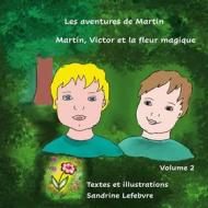 Ebook Martin, Victor et la fleur magique di Sandrine Lefebvre, Claude Valasek edito da Books on Demand