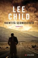 Ebook Identità sconosciuta di Lee Child edito da Longanesi