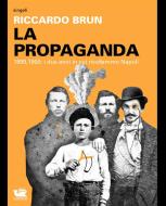 Ebook La Propaganda. 1899, 1900: i due anni in cui rivoltammo Napoli di Riccardo Brun edito da Caracò Editore