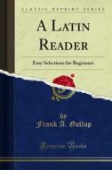 Ebook A Latin Reader di Frank A. Gallup edito da Forgotten Books
