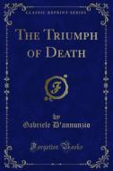 Ebook The Triumph of Death di Gabriele D'Annunzio edito da Forgotten Books