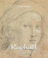 Ebook Raphaël - Volume 2 di Eugène Müntz edito da Parkstone International