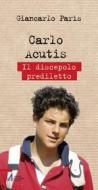 Ebook Carlo Acutis. Il discepolo prediletto di Giancarlo Paris edito da Edizioni Messaggero Padova