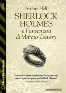 Ebook Sherlock Holmes e l’avventura di Marcus Davery di Arthur Hall edito da Delos Digital