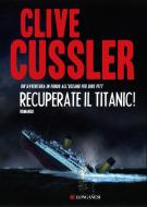 Ebook Recuperate il Titanic! di Clive Cussler edito da Longanesi