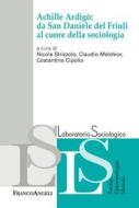 Ebook Achille Ardigò: da San Daniele del Friuli al cuore della sociologia di AA. VV. edito da Franco Angeli Edizioni