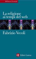 Ebook La religione ai tempi del web di Fabrizio Vecoli edito da Editori Laterza