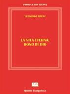Ebook La Vita Eterna Dono di DIO di Leonardo Bruni edito da Publisher s18979