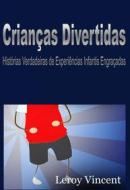 Ebook Crianças Divertidas: Histórias Verdadeiras De Experiências Infantis Engraçadas di Leroy Vincent edito da Revival Waves of Glory