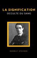 Ebook La signification occulte du sang (traduit) di Rudolf Steiner edito da Anna Ruggieri