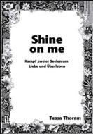 Ebook Shine on me Kampf zweier Seelen um Liebe und Überleben di Tessa Thoram edito da Books on Demand