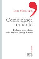 Ebook Come nasce un idolo di Luca Mazzinghi edito da EDB - Edizioni Dehoniane Bologna