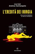 Ebook L'eredità dei Borgia di Lia Celi, Andrea Santangelo edito da Solferino