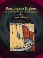 Ebook Battling the Bighorn di Ashton Lamar edito da Publisher s11838
