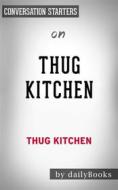 Ebook Thug Kitchen: The Official Cookbook: Eat Like You Give a F*ck by Thug Kitchen | Conversation Starters di dailyBooks edito da Daily Books