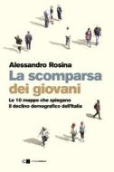 Ebook La scomparsa dei giovani. Le 10 mappe che spiegano il declino demografico dell’Italia di Alessandro Rosina edito da Chiarelettere