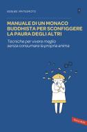 Ebook Manuale di un monaco buddhista per sconfiggere la paura degli altri di Keisuke Matsumoto edito da VALLARDI