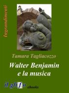 Ebook Walter Benjamin e la musica di Tamara Tagliacozzo edito da il glifo ebooks