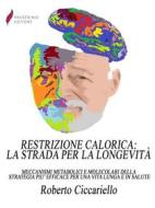 Ebook Restrizione calorica: la strada per la longevità di Roberto Ciccariello edito da Passerino
