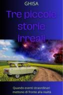 Ebook Tre piccole storie irreali di Ghisa edito da ilmiolibro self publishing