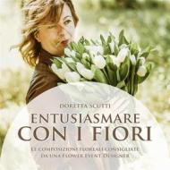 Ebook Entusiasmare con i fiori di Doretta Scutti edito da Book Boost