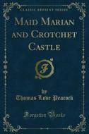 Ebook Maid Marian and Crotchet Castle di Thomas Love Peacock edito da Forgotten Books