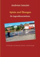 Ebook Spiele und Übungen für Jugendfeuerwehren di Andreas Ismaier edito da Books on Demand