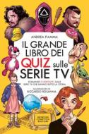 Ebook Il grande libro dei quiz sulle serie TV di Andrea Fiamma, Riccardo Rosanna edito da Newton Compton Editori