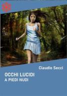 Ebook Occhi lucidi. A piedi nudi di Claudio Secci edito da Edizioni Leucotea