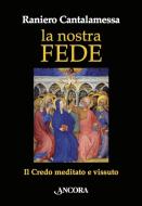 Ebook La nostra fede di Cantalamessa Raniero edito da Ancora