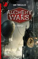 Ebook Alchemy Wars - 1. L'Obbligo di Tregillis Ian edito da Mondadori