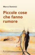 Ebook Piccole cose che fanno rumore di Marco Dominici edito da Edizioni ae di Valentina Conti