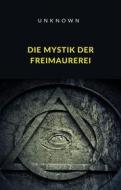 Ebook Die Mystik der Freimaurerei (übersetzt) di Unknown edito da Anna Ruggieri