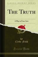 Ebook The Truth di Clyde Fitch edito da Forgotten Books