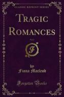 Ebook Tragic Romances di Fiona Macleod edito da Forgotten Books