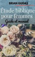 Ebook Étude Biblique Pour Femmes di Brian Gugas edito da AP Publishing