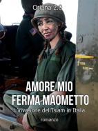 Ebook Amore mio ferma Maometto di Oriana 2.0 edito da Oriana 2.0