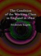 Ebook The Condition of the Working-Class in England in 1844 di Frederick Engels edito da Publisher s11838