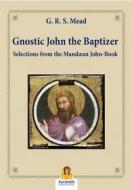 Ebook Gnostic John the Baptizer di G.R.S. Mead edito da Harmakis Edizioni