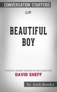 Ebook Beautiful Boy: A Father&apos;s Journey Through His Son&apos;s Addiction by David Sheff | Conversation Starters di dailyBooks edito da Daily Books