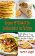 Ebook Beginner Keto Snack Diet Cookbook to Burn Fat Forever di Leanne Vogel edito da Maria