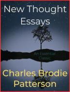 Ebook New Thought Essays di Charles Brodie Patterson edito da Andura Publishing