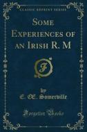 Ebook Some Experiences of an Irish R. M di E. Œ. Somerville, Martin Ross edito da Forgotten Books