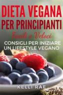 Ebook Dieta Vegana Per Principianti: Facili E Veloci Consigli Per Iniziare Un Lifestyle Vegano di Kelli Rae edito da Babelcube Inc.