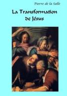 Ebook La Transformation de Jésus di Pierre de la Salle edito da Books on Demand