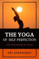 Ebook The Yoga of Self-Perfection di Sri Aurobindo edito da Alicia Editions