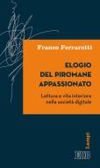 Ebook Elogio del piromane appassionato di Franco Ferrarotti edito da EDB - Edizioni Dehoniane Bologna