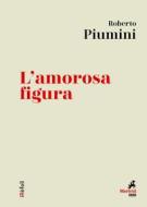 Ebook L' Amorosa figura di Roberto Piumini edito da Marietti 1820