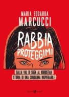 Ebook Rabbia proteggimi di Marcucci Maria Edgarda "eddi" edito da Rizzoli Lizard