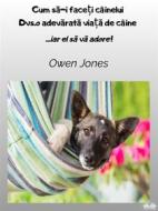 Ebook Cum S?-I Face?i CâineluiDvs.o Adev?rat? Via?? De Câine di Owen Jones edito da Tektime